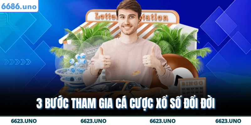 3 bước tham gia cá cược xổ số đổi đời