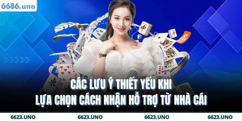 Cách nhận hỗ trợ từ nhà cái một cách nhanh và hiệu quả nhất 4 Các lưu ý thiết yếu khi lựa chọn cách nhận hỗ trợ từ nhà cái
