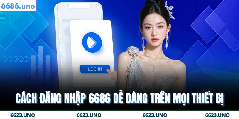 Đăng Nhập 6686 - Nhanh Chóng Và An Toàn Tuyệt Đối 3 Cách đăng nhập 6686 dễ dàng trên mọi thiết bị