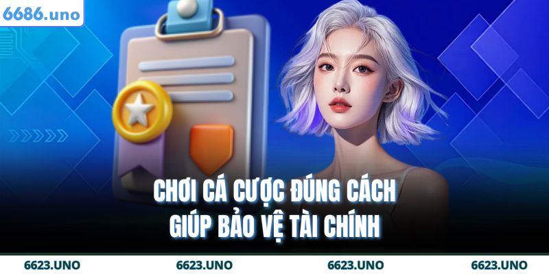 Cá Cược Có Trách Nhiệm 1 Chơi cá cược đúng cách giúp bảo vệ tài chính