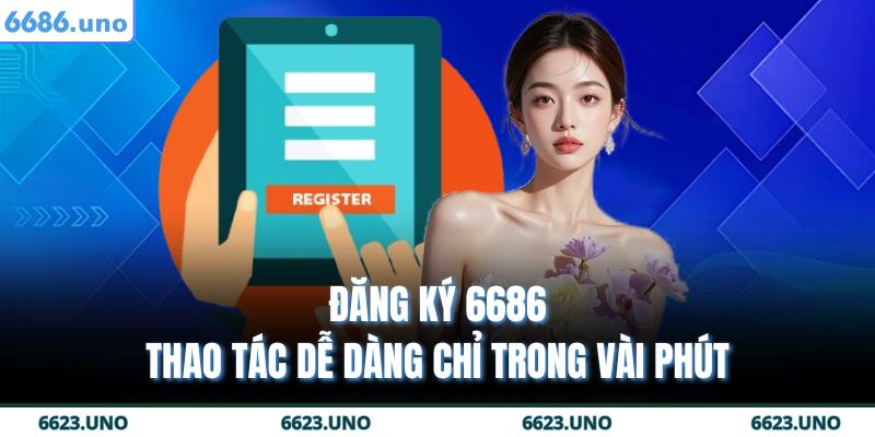 Đăng Ký 6686 - Thao Tác Dễ Dàng Chỉ Trong Vài Phút 15 đăng ký 6686