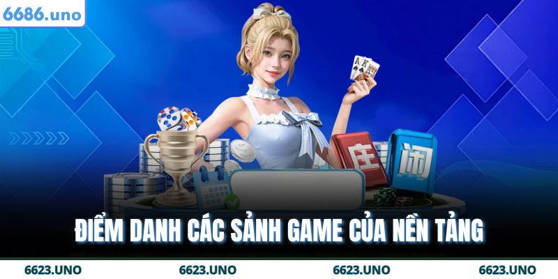 Giới Thiệu 6686 2 Điểm danh các sảnh game của nền tảng