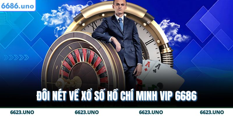 Bí Quyết Chơi Xổ số Hồ Chí Minh VIP 6686 Dễ Trúng Nhất 2 Đôi nét về Xổ số Hồ Chí Minh VIP 6686