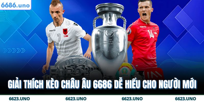 Kèo Châu Âu 6688 - Bí Quyết Tăng Cơ Hội Thắng Lớn 2 Giải thích kèo Châu Âu 6686 dễ hiểu cho người mới