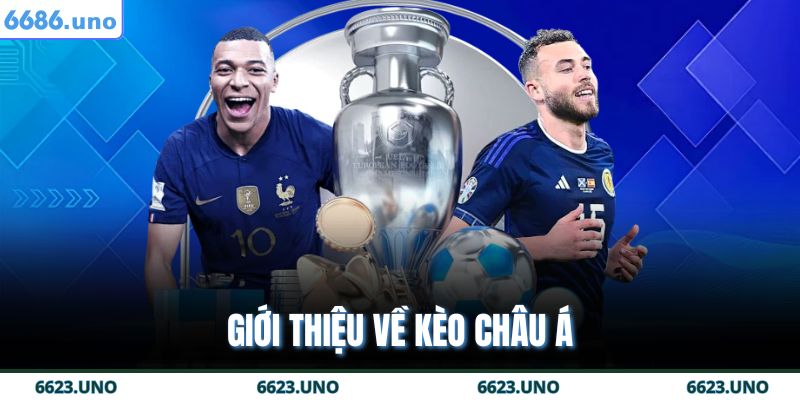 Kèo Châu Á 6686 - Bí Quyết Đọc Kèo Chuẩn Như Cao Thủ 2 Giới thiệu về kèo Châu Á