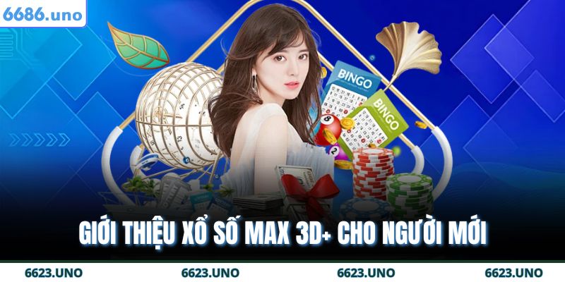 Xổ Số Max 3D+ 6686 – Cơ Hội Trúng Phần Thưởng Gấp Đôi 2 Giới thiệu xổ số Max 3D+ cho người mới