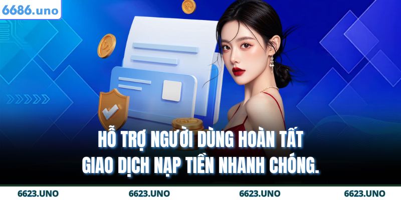 Nạp Tiền 6686 - Giao Dịch Nhanh Chóng An Toàn Và Tiện Lợi 2 Hỗ trợ người dùng hoàn tất giao dịch nạp tiền nhanh chóng.