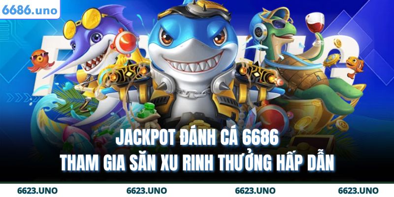 Jackpot đánh cá 6686