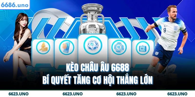 Kèo Châu Âu 6688 - Bí Quyết Tăng Cơ Hội Thắng Lớn 7 Kèo Châu Âu