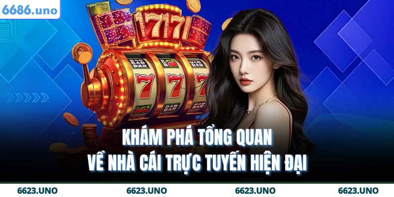 6686 16 Khám phá tổng quan về nhà cái trực tuyến hiện đại