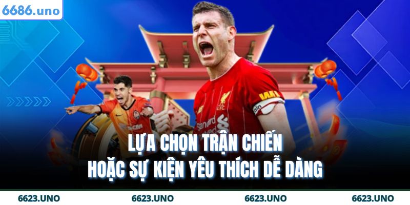 Lựa chọn trận chiến hoặc sự kiện yêu thích dễ dàng