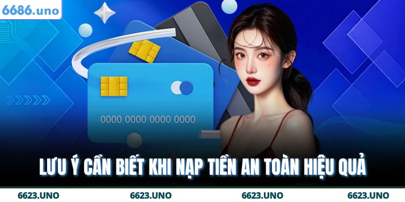 Nạp Tiền 6686 - Giao Dịch Nhanh Chóng An Toàn Và Tiện Lợi 4 Lưu ý cần biết khi nạp tiền an toàn hiệu quả