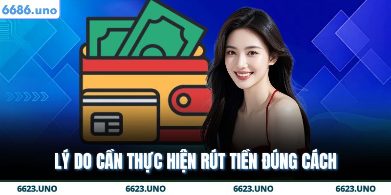 Rút Tiền 6686 - Nhanh Chóng An Toàn Chỉ Trong Vài Giây 3 Lý do cần thực hiện rút tiền đúng cách