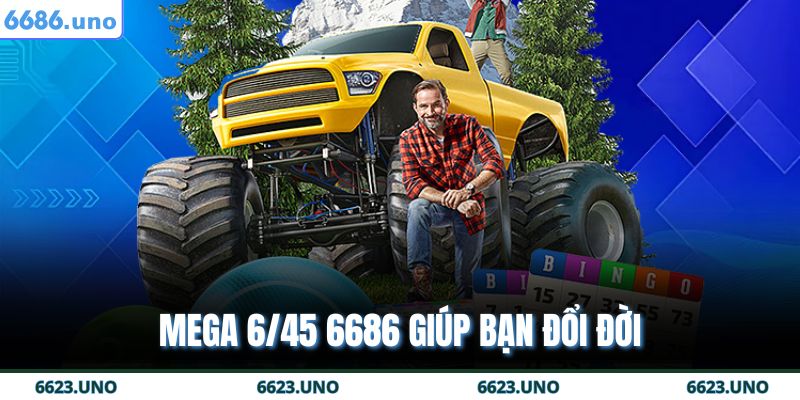 Mega 6/45 6686 giúp bạn đổi đời
