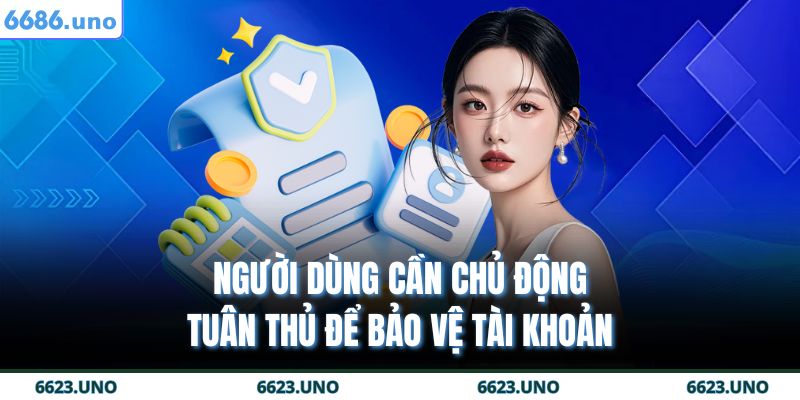 Chính Sách Bảo Mật 6686 3 Người dùng cần chủ động tuân thủ để bảo vệ tài khoản