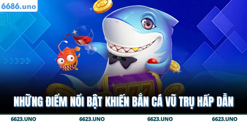 Bắn Cá Vũ Trụ 6686 – Hành Trình Săn Kho Báu Ngoài Không Gian 2 Những điểm nổi bật khiến bắn cá vũ trụ hấp dẫn