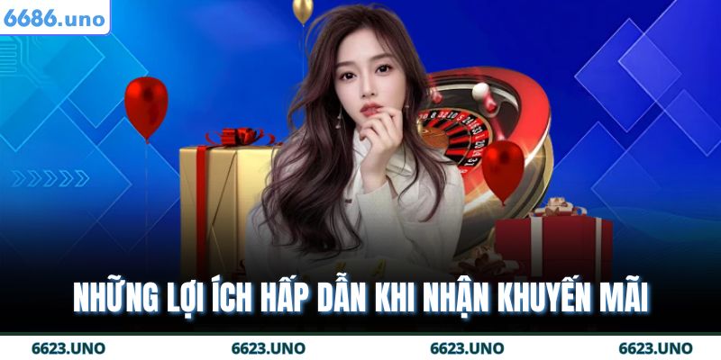 Khuyến Mãi 6686 – Ưu Đãi Siêu Lớn Dành Cho Thành Viên 2 Những lợi ích hấp dẫn khi nhận khuyến mãi