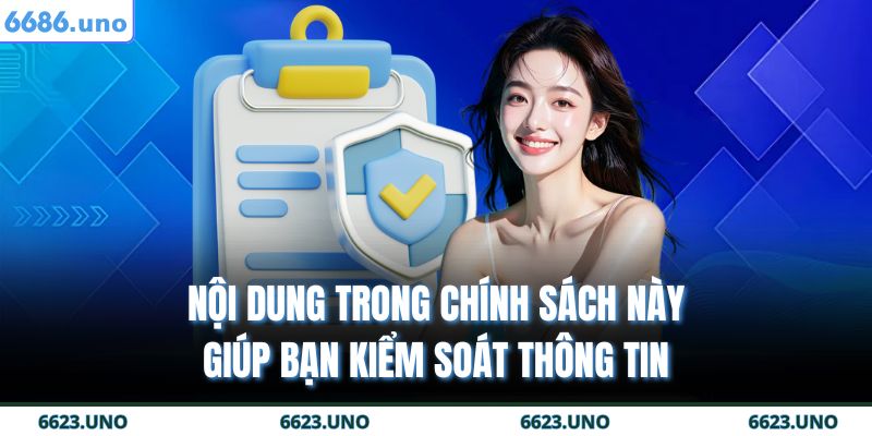 Chính Sách Bảo Mật 6686 2 Nội dung trong chính sách này giúp bạn kiểm soát thông tin
