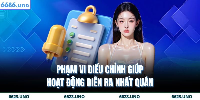 Điều Khoản Và Điều Kiện 6686 3 Phạm vi điều chỉnh giúp hoạt động diễn ra nhất quán