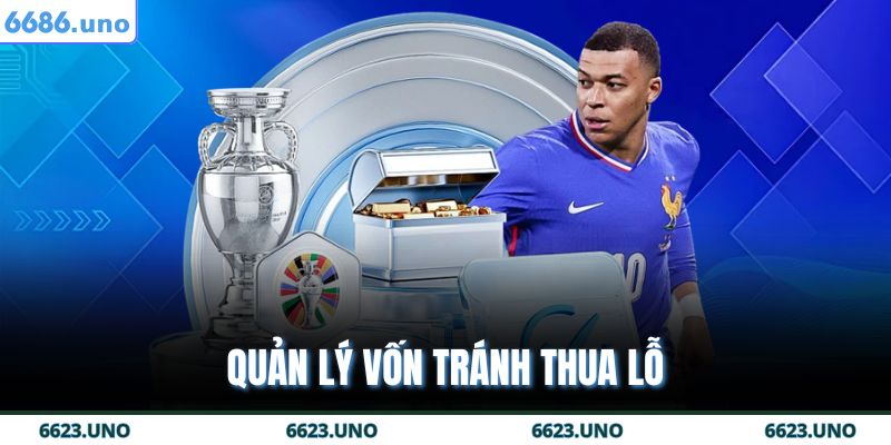 Kèo Châu Âu 6688 - Bí Quyết Tăng Cơ Hội Thắng Lớn 4 Quản lý vốn tránh thua lỗ