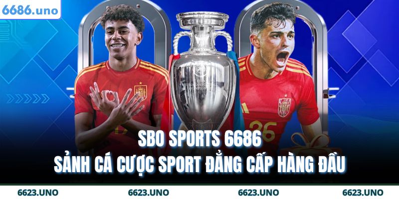 SBO Sports 6686 – Sảnh Cá Cược Sport Đẳng Cấp Hàng Đầu 3 SBO Sports 6686