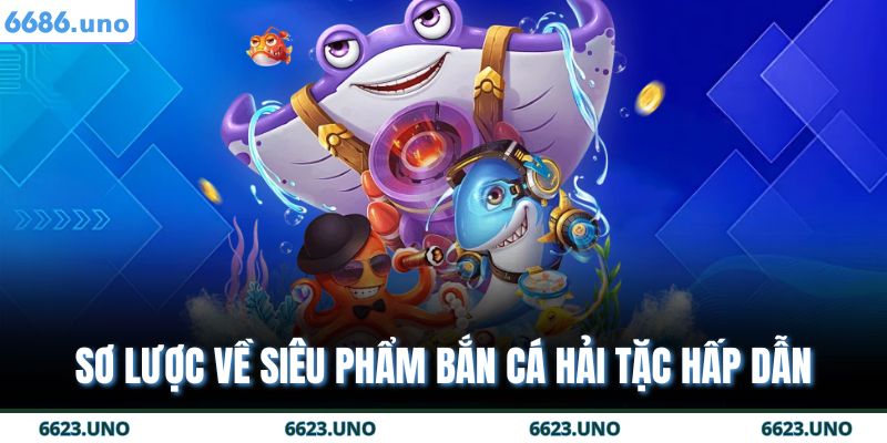 Bắn Cá Hải Tặc – Tựa Game Khám Phá Đại Dương Đầy Hấp Dẫn 2 Sơ lược về siêu phẩm bắn cá hải tặc hấp dẫn