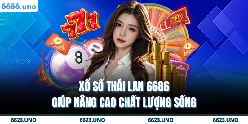 Xổ Số Thái Lan 6686 – Cơ Hội Nhận Thưởng Lớn Cho Bạn 2 Xổ số Thái Lan 6686 giúp nâng cao chất lượng sống